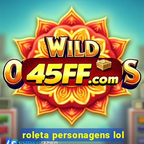 roleta personagens lol